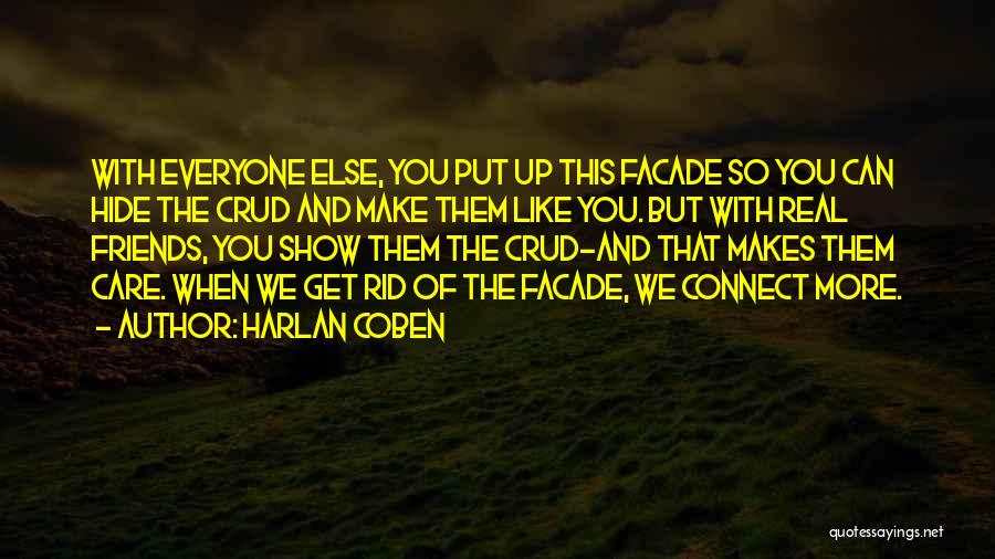 Harlan Coben Quotes: With Everyone Else, You Put Up This Facade So You Can Hide The Crud And Make Them Like You. But