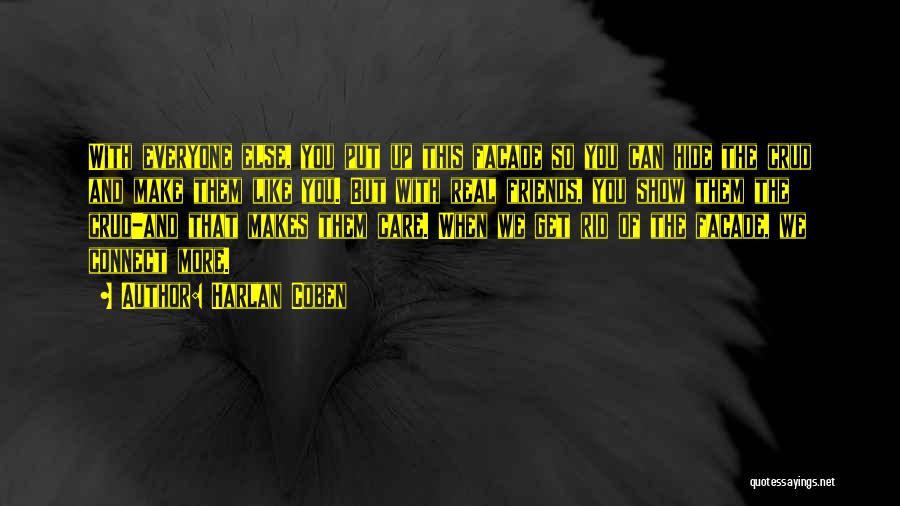 Harlan Coben Quotes: With Everyone Else, You Put Up This Facade So You Can Hide The Crud And Make Them Like You. But