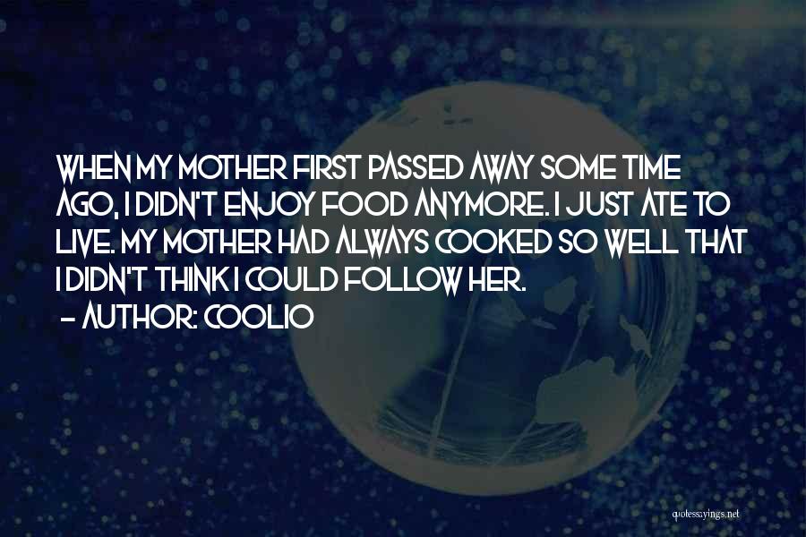 Coolio Quotes: When My Mother First Passed Away Some Time Ago, I Didn't Enjoy Food Anymore. I Just Ate To Live. My