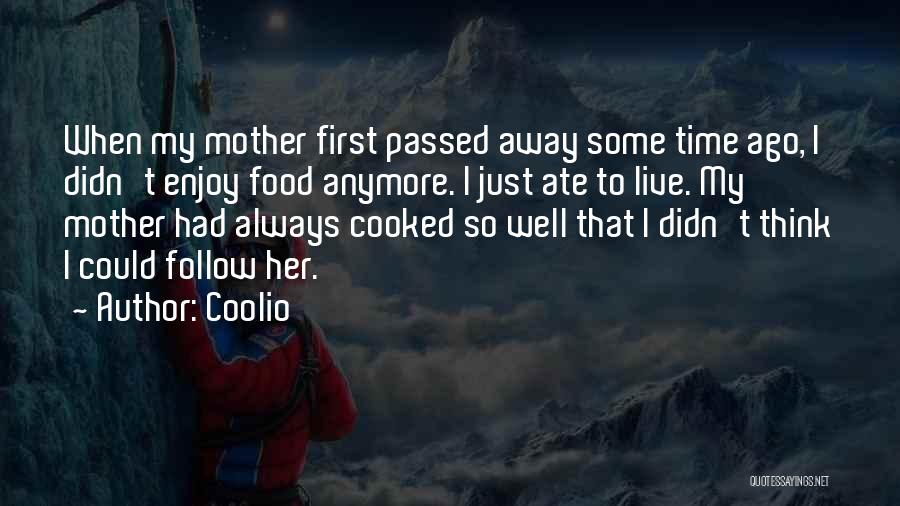 Coolio Quotes: When My Mother First Passed Away Some Time Ago, I Didn't Enjoy Food Anymore. I Just Ate To Live. My