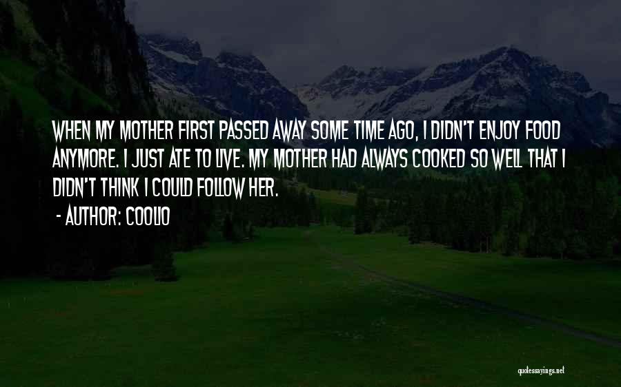 Coolio Quotes: When My Mother First Passed Away Some Time Ago, I Didn't Enjoy Food Anymore. I Just Ate To Live. My