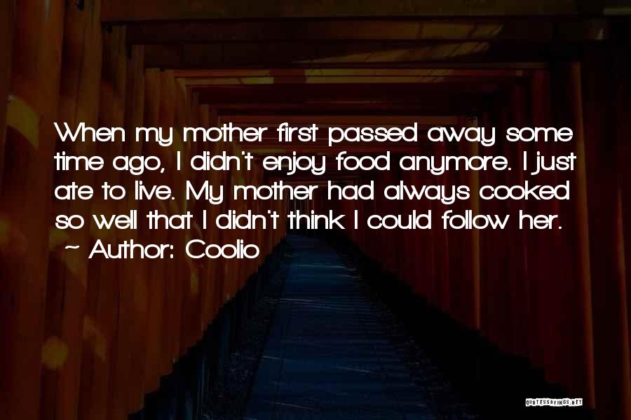 Coolio Quotes: When My Mother First Passed Away Some Time Ago, I Didn't Enjoy Food Anymore. I Just Ate To Live. My