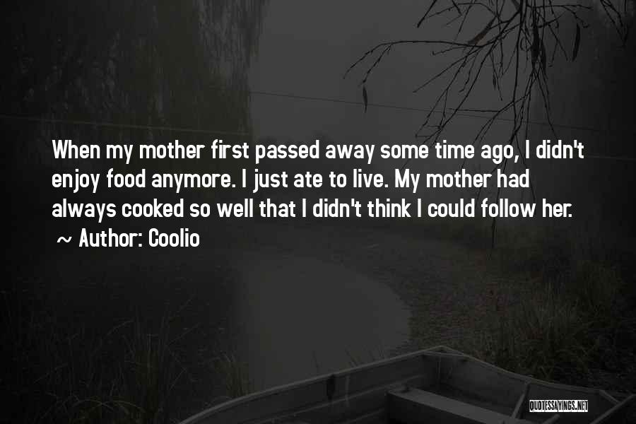 Coolio Quotes: When My Mother First Passed Away Some Time Ago, I Didn't Enjoy Food Anymore. I Just Ate To Live. My