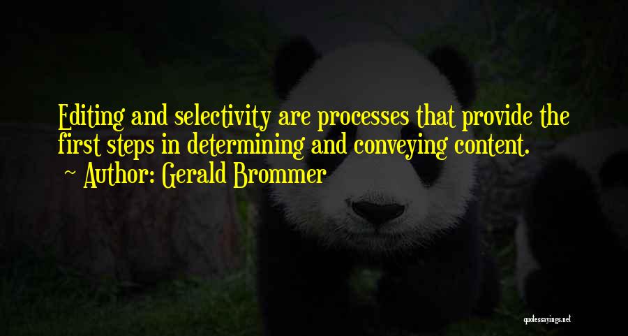 Gerald Brommer Quotes: Editing And Selectivity Are Processes That Provide The First Steps In Determining And Conveying Content.