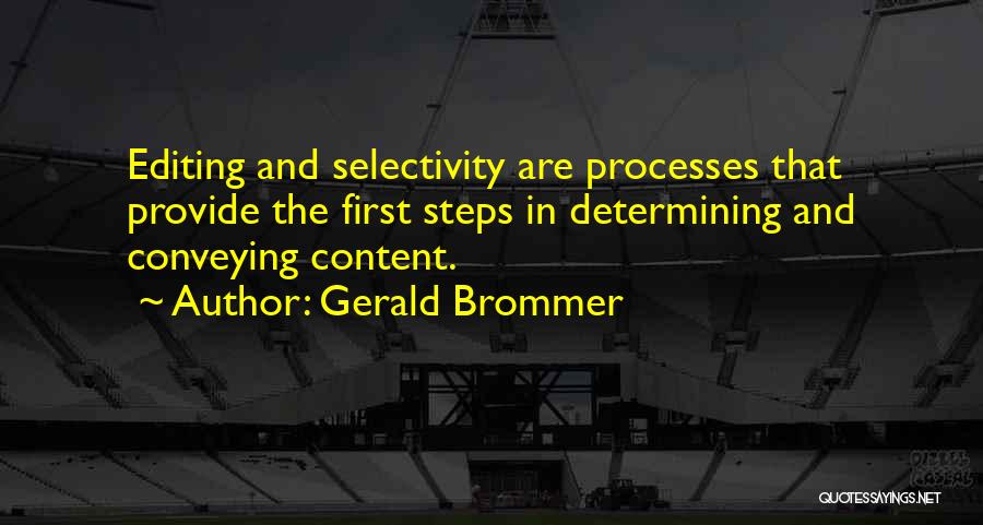 Gerald Brommer Quotes: Editing And Selectivity Are Processes That Provide The First Steps In Determining And Conveying Content.