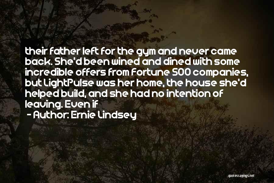 Ernie Lindsey Quotes: Their Father Left For The Gym And Never Came Back. She'd Been Wined And Dined With Some Incredible Offers From