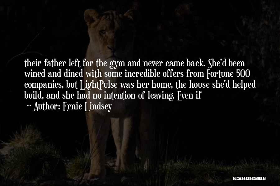 Ernie Lindsey Quotes: Their Father Left For The Gym And Never Came Back. She'd Been Wined And Dined With Some Incredible Offers From