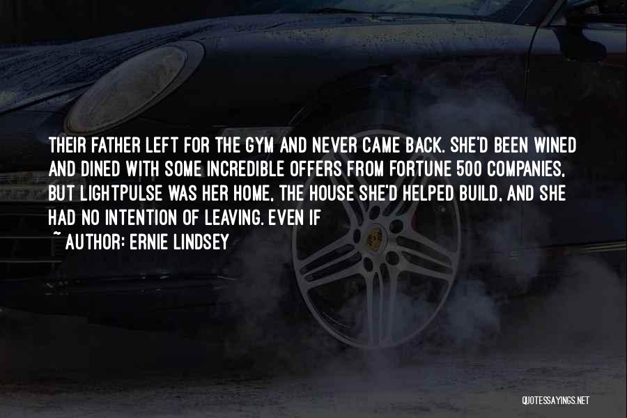 Ernie Lindsey Quotes: Their Father Left For The Gym And Never Came Back. She'd Been Wined And Dined With Some Incredible Offers From