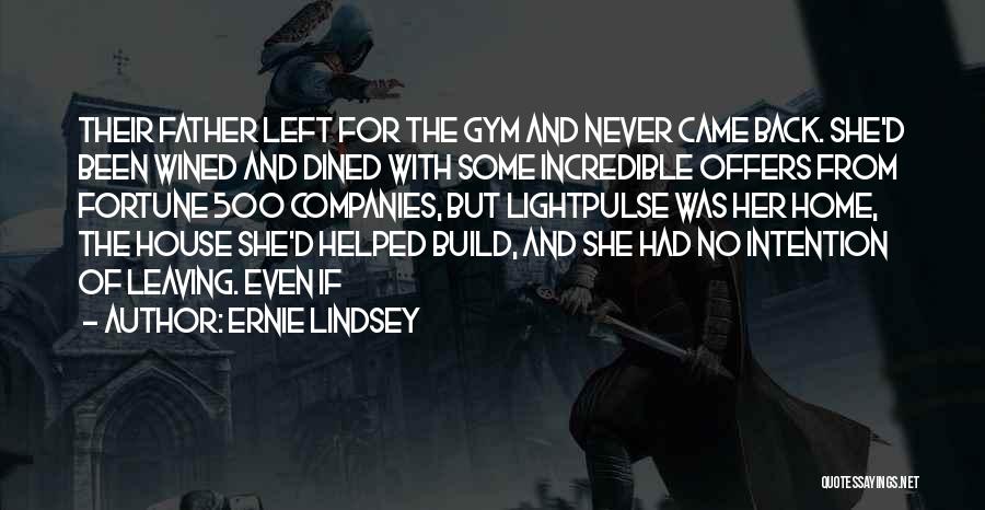 Ernie Lindsey Quotes: Their Father Left For The Gym And Never Came Back. She'd Been Wined And Dined With Some Incredible Offers From