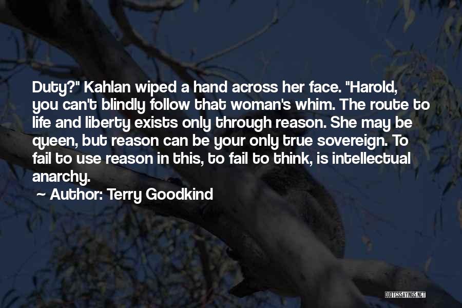 Terry Goodkind Quotes: Duty? Kahlan Wiped A Hand Across Her Face. Harold, You Can't Blindly Follow That Woman's Whim. The Route To Life