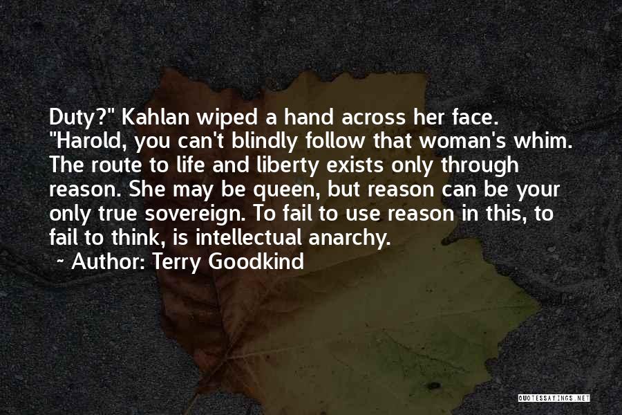 Terry Goodkind Quotes: Duty? Kahlan Wiped A Hand Across Her Face. Harold, You Can't Blindly Follow That Woman's Whim. The Route To Life