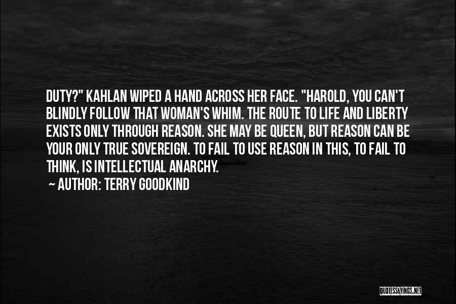 Terry Goodkind Quotes: Duty? Kahlan Wiped A Hand Across Her Face. Harold, You Can't Blindly Follow That Woman's Whim. The Route To Life