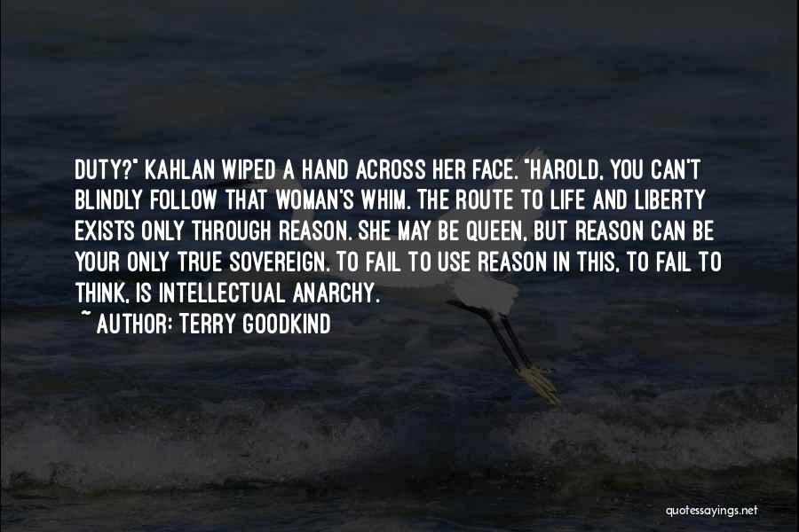 Terry Goodkind Quotes: Duty? Kahlan Wiped A Hand Across Her Face. Harold, You Can't Blindly Follow That Woman's Whim. The Route To Life