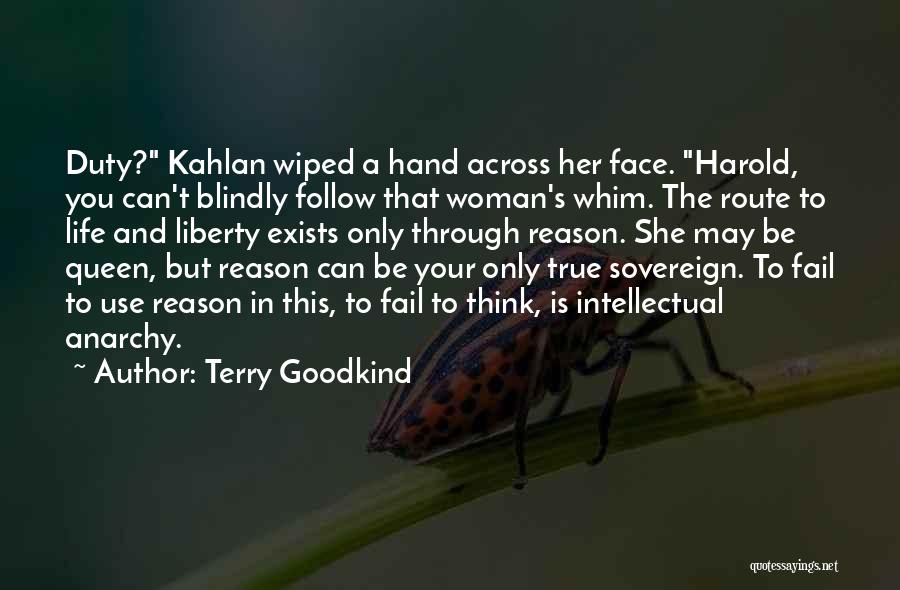 Terry Goodkind Quotes: Duty? Kahlan Wiped A Hand Across Her Face. Harold, You Can't Blindly Follow That Woman's Whim. The Route To Life