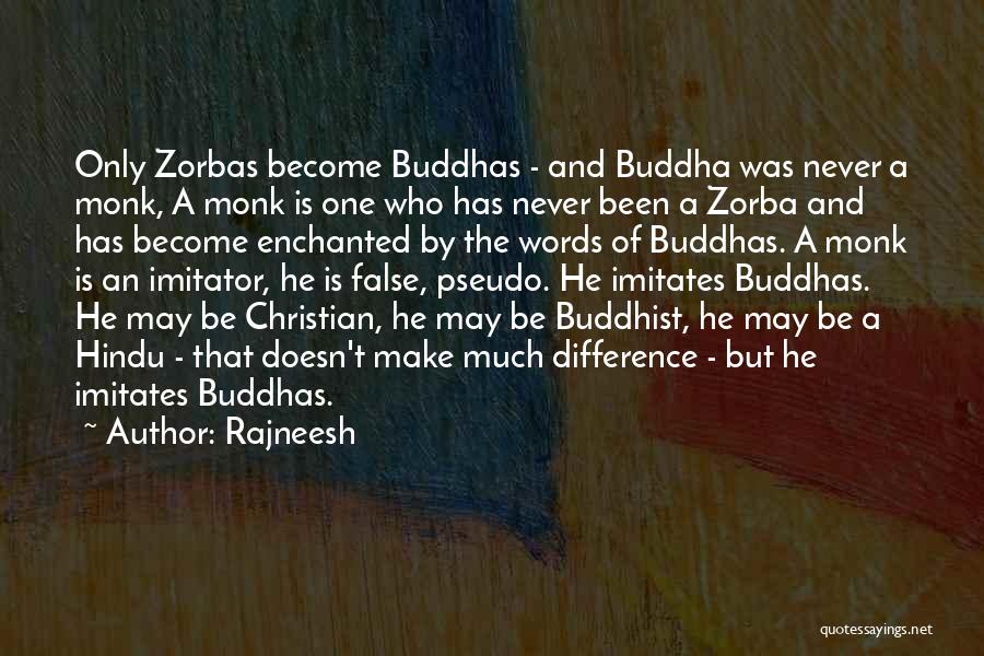 Rajneesh Quotes: Only Zorbas Become Buddhas - And Buddha Was Never A Monk, A Monk Is One Who Has Never Been A