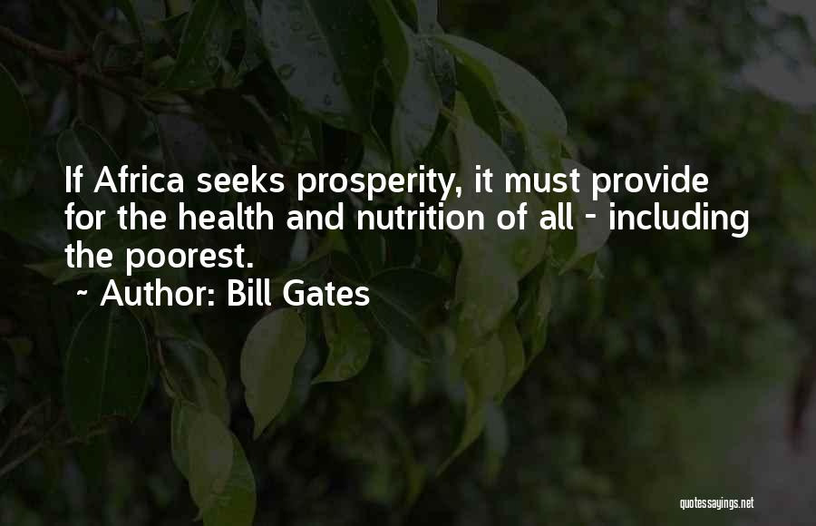 Bill Gates Quotes: If Africa Seeks Prosperity, It Must Provide For The Health And Nutrition Of All - Including The Poorest.