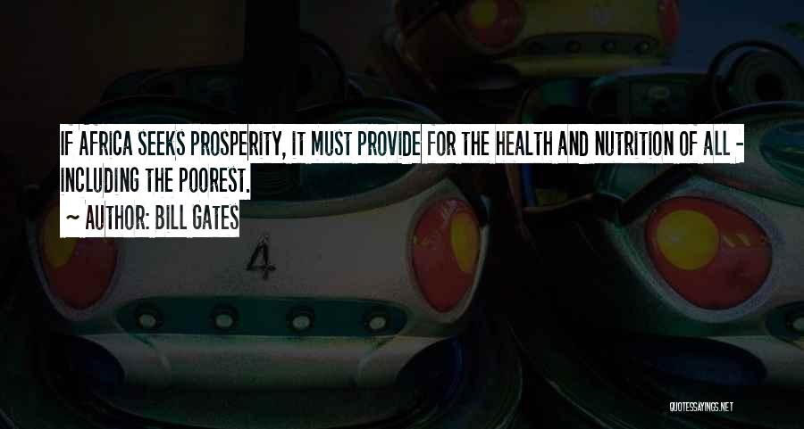 Bill Gates Quotes: If Africa Seeks Prosperity, It Must Provide For The Health And Nutrition Of All - Including The Poorest.