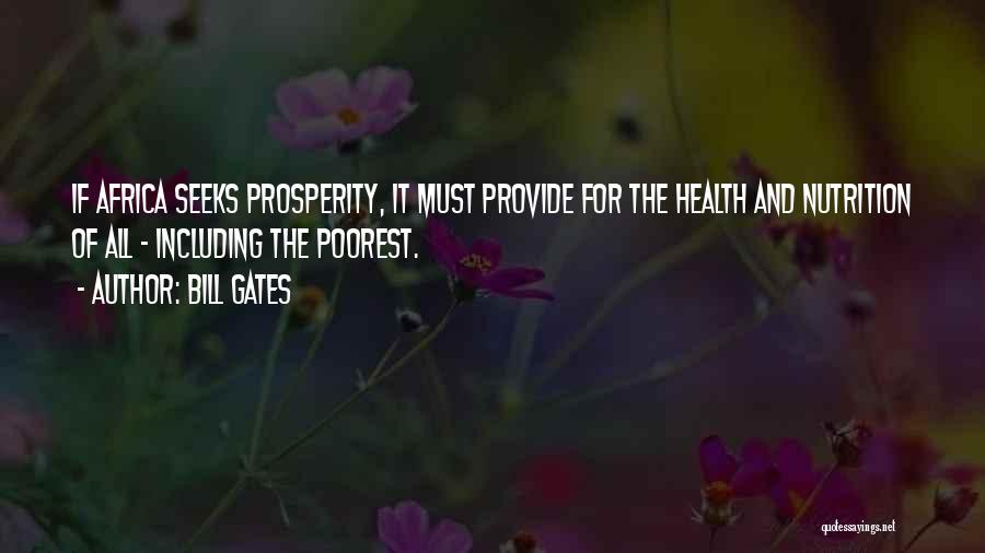 Bill Gates Quotes: If Africa Seeks Prosperity, It Must Provide For The Health And Nutrition Of All - Including The Poorest.