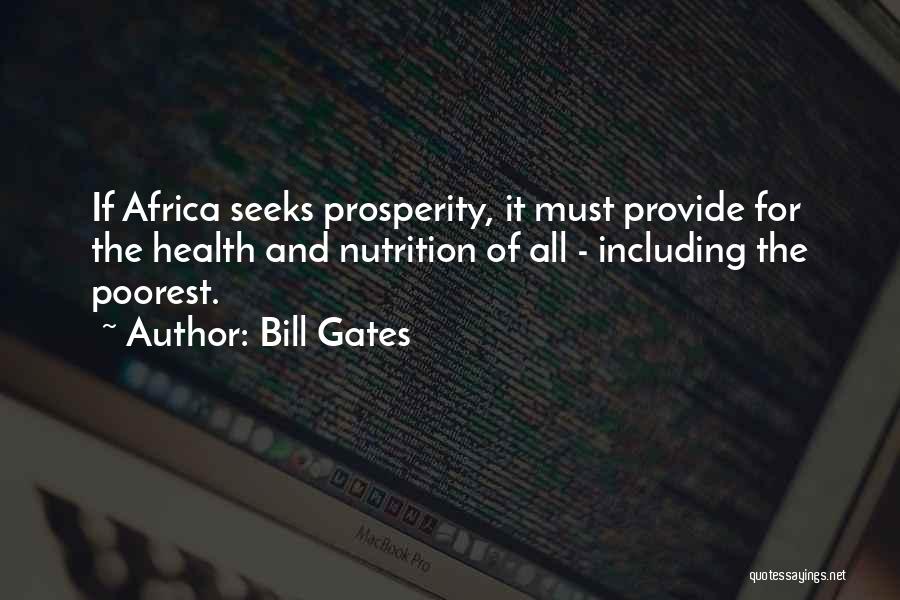 Bill Gates Quotes: If Africa Seeks Prosperity, It Must Provide For The Health And Nutrition Of All - Including The Poorest.