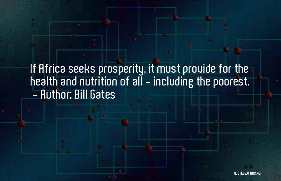 Bill Gates Quotes: If Africa Seeks Prosperity, It Must Provide For The Health And Nutrition Of All - Including The Poorest.