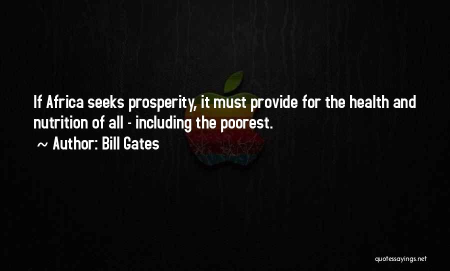 Bill Gates Quotes: If Africa Seeks Prosperity, It Must Provide For The Health And Nutrition Of All - Including The Poorest.