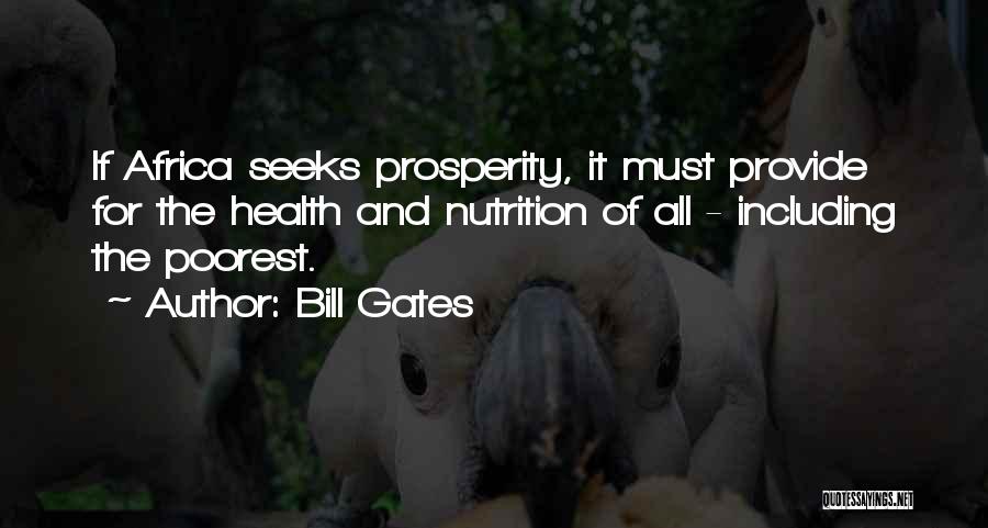 Bill Gates Quotes: If Africa Seeks Prosperity, It Must Provide For The Health And Nutrition Of All - Including The Poorest.