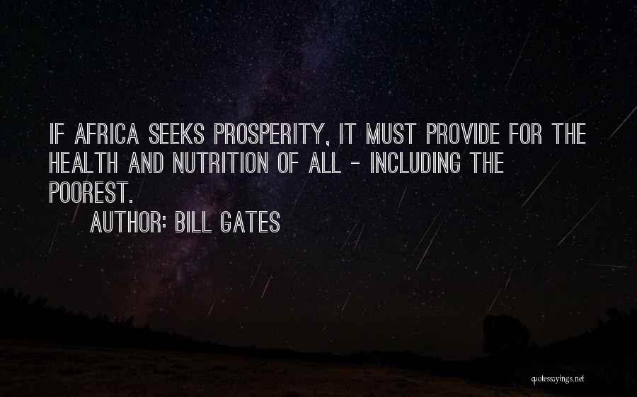 Bill Gates Quotes: If Africa Seeks Prosperity, It Must Provide For The Health And Nutrition Of All - Including The Poorest.