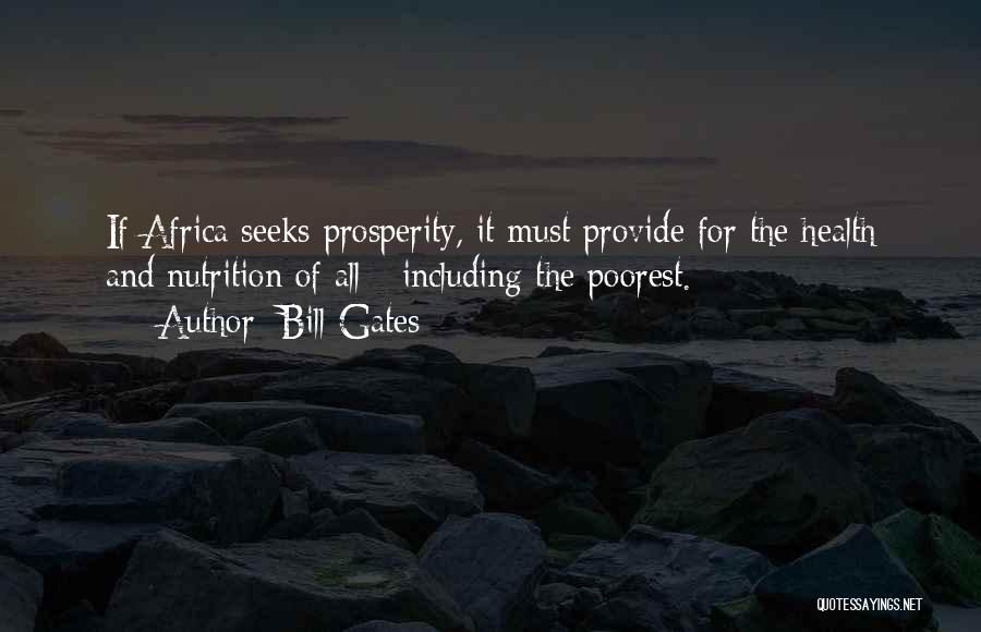 Bill Gates Quotes: If Africa Seeks Prosperity, It Must Provide For The Health And Nutrition Of All - Including The Poorest.