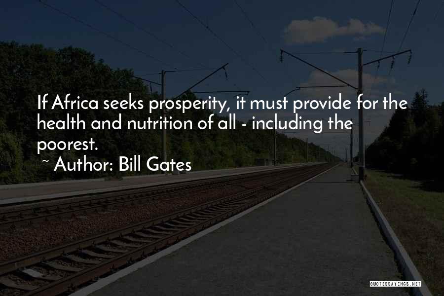 Bill Gates Quotes: If Africa Seeks Prosperity, It Must Provide For The Health And Nutrition Of All - Including The Poorest.