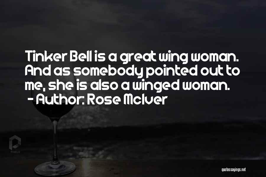 Rose McIver Quotes: Tinker Bell Is A Great Wing Woman. And As Somebody Pointed Out To Me, She Is Also A Winged Woman.