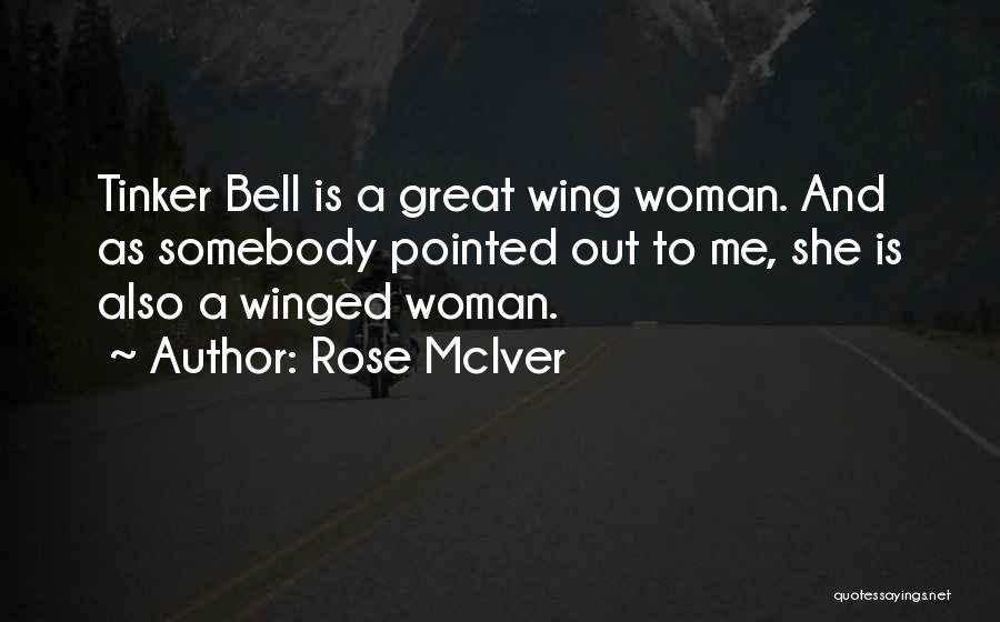 Rose McIver Quotes: Tinker Bell Is A Great Wing Woman. And As Somebody Pointed Out To Me, She Is Also A Winged Woman.