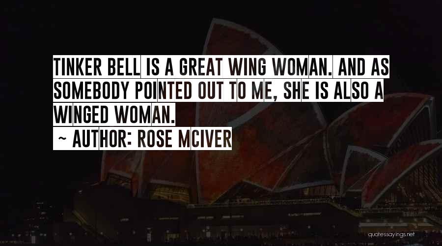 Rose McIver Quotes: Tinker Bell Is A Great Wing Woman. And As Somebody Pointed Out To Me, She Is Also A Winged Woman.