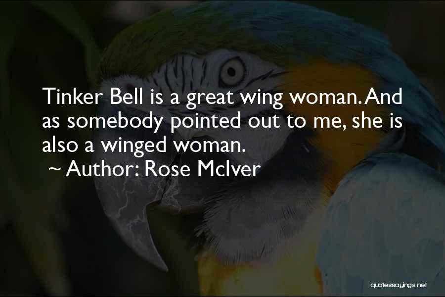 Rose McIver Quotes: Tinker Bell Is A Great Wing Woman. And As Somebody Pointed Out To Me, She Is Also A Winged Woman.