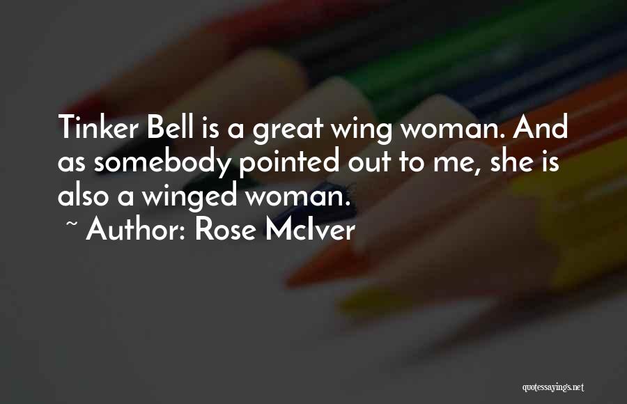 Rose McIver Quotes: Tinker Bell Is A Great Wing Woman. And As Somebody Pointed Out To Me, She Is Also A Winged Woman.