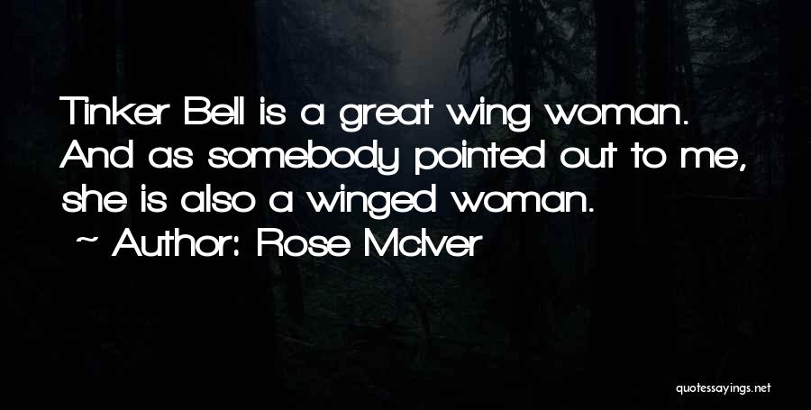 Rose McIver Quotes: Tinker Bell Is A Great Wing Woman. And As Somebody Pointed Out To Me, She Is Also A Winged Woman.