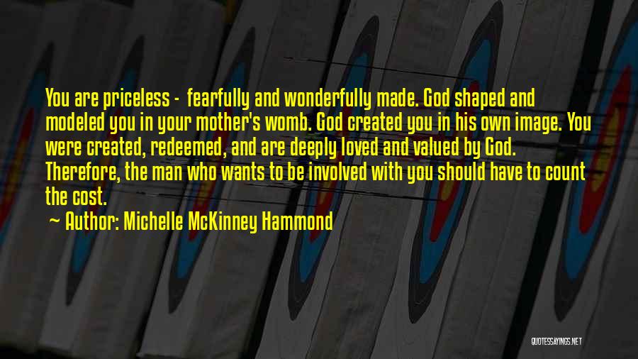 Michelle McKinney Hammond Quotes: You Are Priceless - Fearfully And Wonderfully Made. God Shaped And Modeled You In Your Mother's Womb. God Created You