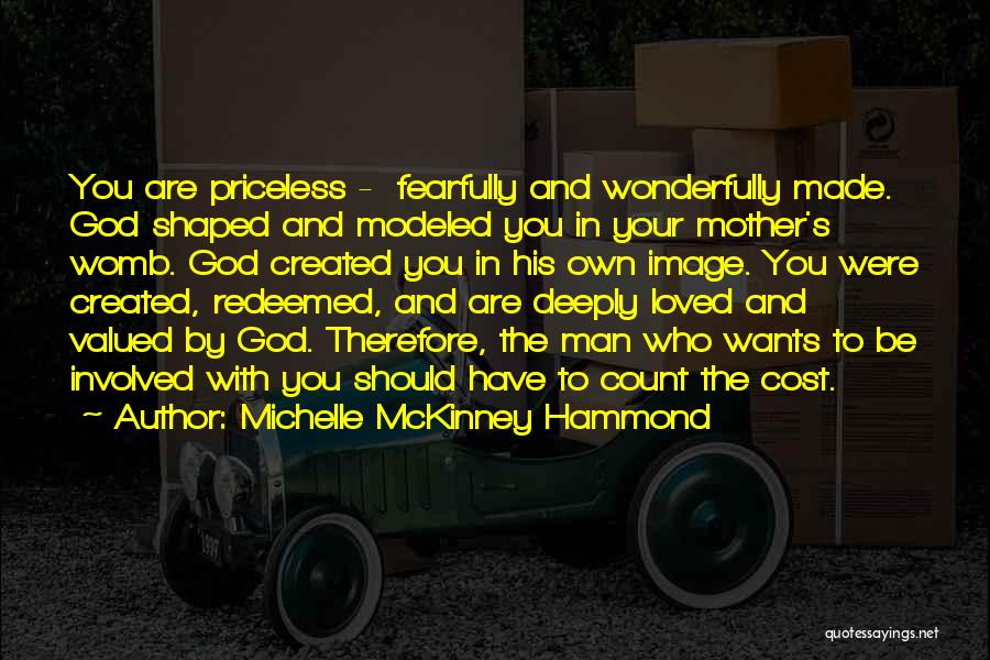 Michelle McKinney Hammond Quotes: You Are Priceless - Fearfully And Wonderfully Made. God Shaped And Modeled You In Your Mother's Womb. God Created You