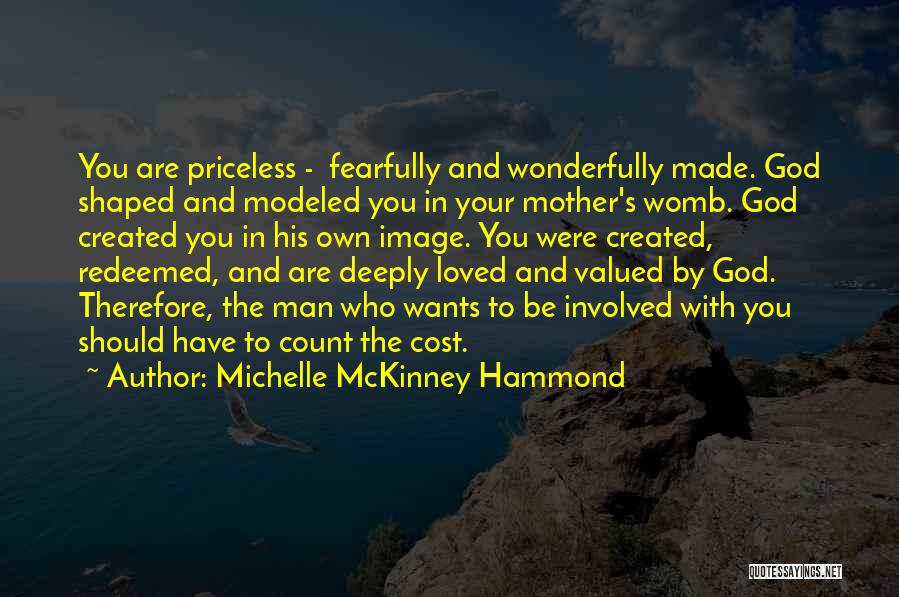Michelle McKinney Hammond Quotes: You Are Priceless - Fearfully And Wonderfully Made. God Shaped And Modeled You In Your Mother's Womb. God Created You