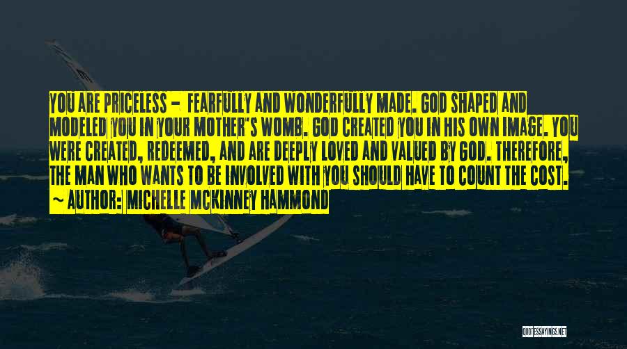 Michelle McKinney Hammond Quotes: You Are Priceless - Fearfully And Wonderfully Made. God Shaped And Modeled You In Your Mother's Womb. God Created You