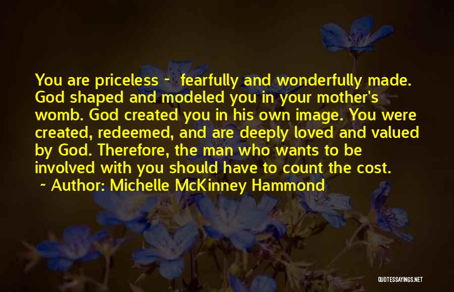 Michelle McKinney Hammond Quotes: You Are Priceless - Fearfully And Wonderfully Made. God Shaped And Modeled You In Your Mother's Womb. God Created You