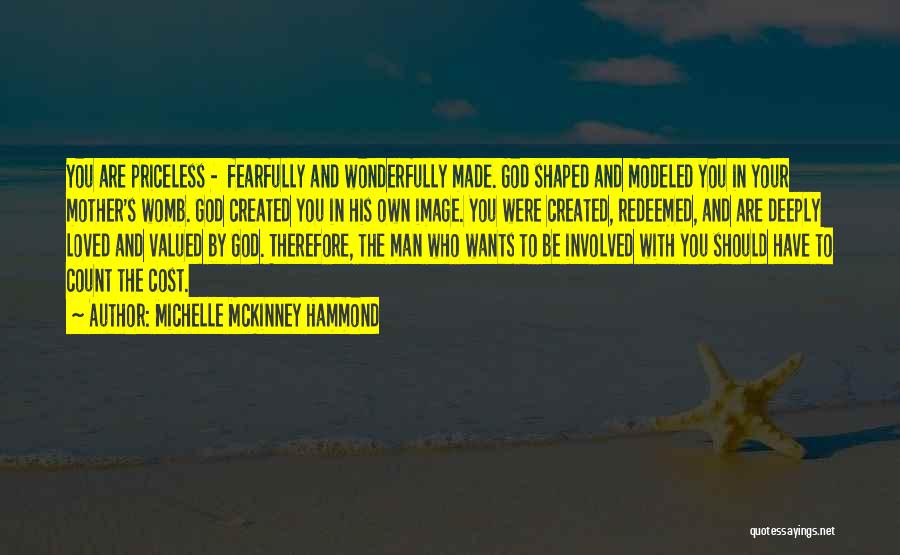 Michelle McKinney Hammond Quotes: You Are Priceless - Fearfully And Wonderfully Made. God Shaped And Modeled You In Your Mother's Womb. God Created You