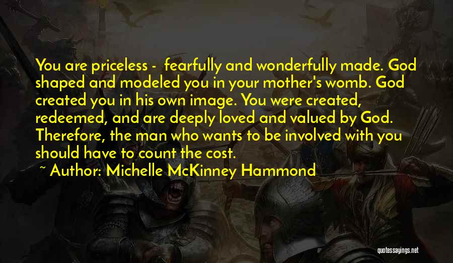 Michelle McKinney Hammond Quotes: You Are Priceless - Fearfully And Wonderfully Made. God Shaped And Modeled You In Your Mother's Womb. God Created You