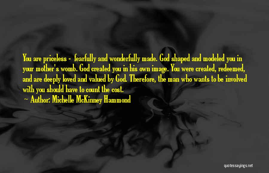 Michelle McKinney Hammond Quotes: You Are Priceless - Fearfully And Wonderfully Made. God Shaped And Modeled You In Your Mother's Womb. God Created You