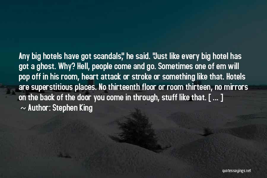 Stephen King Quotes: Any Big Hotels Have Got Scandals, He Said. Just Like Every Big Hotel Has Got A Ghost. Why? Hell, People