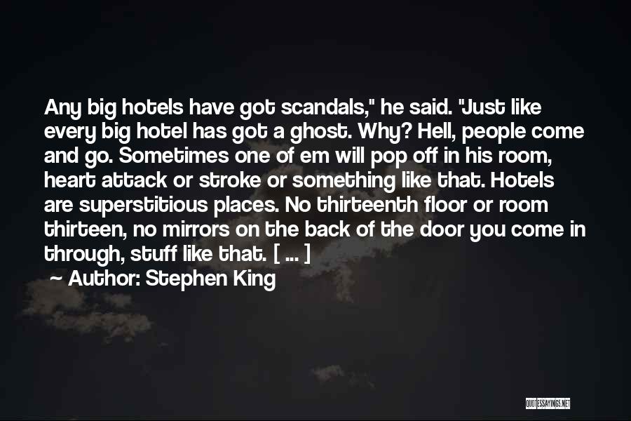 Stephen King Quotes: Any Big Hotels Have Got Scandals, He Said. Just Like Every Big Hotel Has Got A Ghost. Why? Hell, People
