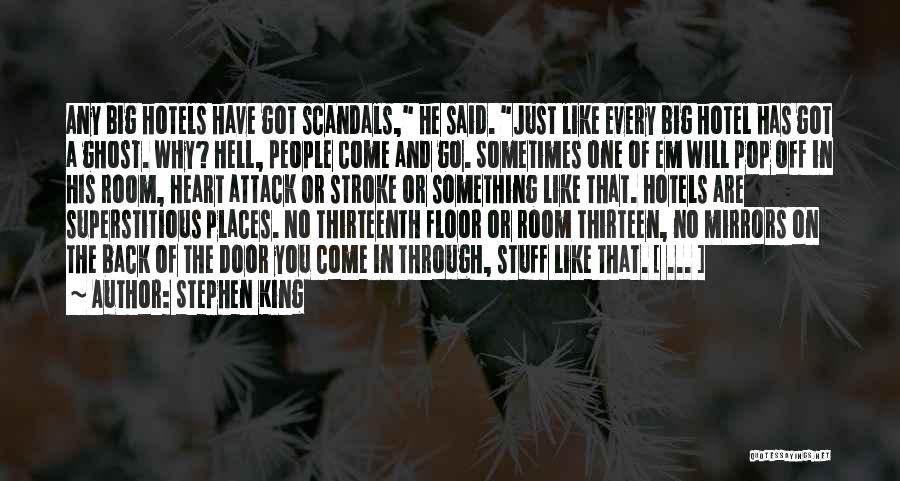 Stephen King Quotes: Any Big Hotels Have Got Scandals, He Said. Just Like Every Big Hotel Has Got A Ghost. Why? Hell, People
