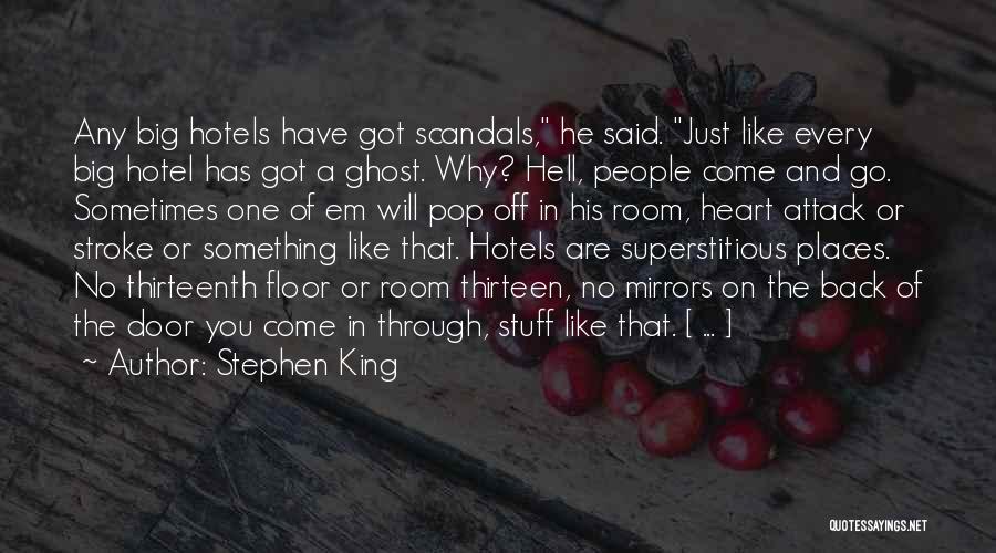Stephen King Quotes: Any Big Hotels Have Got Scandals, He Said. Just Like Every Big Hotel Has Got A Ghost. Why? Hell, People