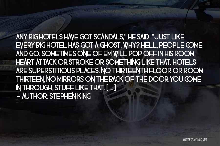 Stephen King Quotes: Any Big Hotels Have Got Scandals, He Said. Just Like Every Big Hotel Has Got A Ghost. Why? Hell, People