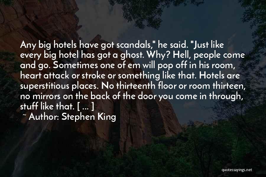 Stephen King Quotes: Any Big Hotels Have Got Scandals, He Said. Just Like Every Big Hotel Has Got A Ghost. Why? Hell, People