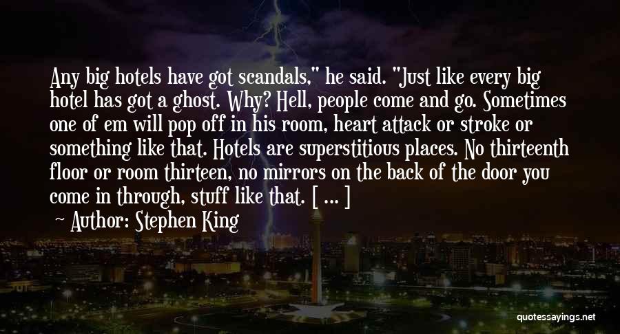 Stephen King Quotes: Any Big Hotels Have Got Scandals, He Said. Just Like Every Big Hotel Has Got A Ghost. Why? Hell, People